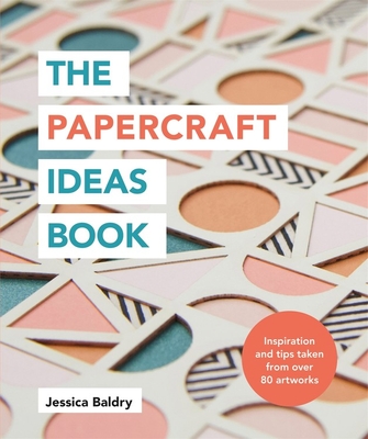 The Papercraft Ideas Book: Inspiration and tips taken from over 80 artworks (Paperback)