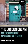 The London Dream: Migration and the Mythology of the City The London Dream: Migration and the Mythology of the City