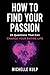 How To Find Your Passion: 23 Questions That Can Change Your Entire Life