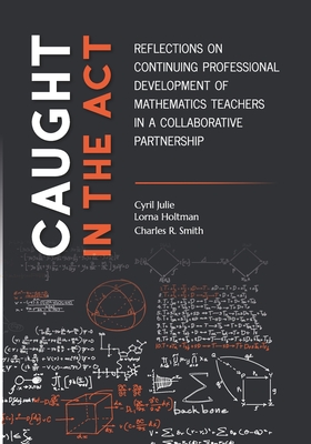 Caught in the Act: Reflections on Continuing Professional Development of Mathematics Teachers in a Collaborative Partnership