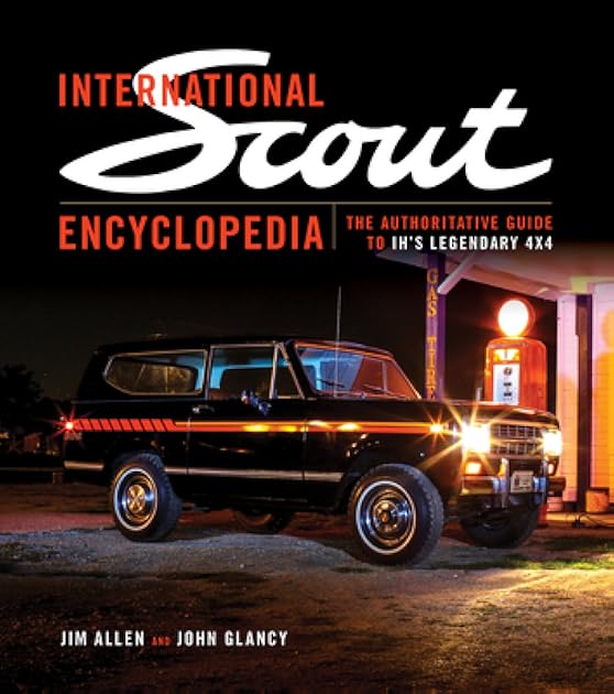 International Scout Encyclopedia: The Authoritative Guide to IH's Legendary 4x4