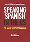Speaking Spanish in the US: The Sociopolitics of Language (MM Textbooks, 16) (Volume 16) Speaking Spanish in the US: The Sociopolitics of Language (MM Textbooks, 16) (Volume 16)