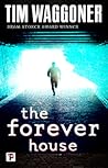 The Forever House by Tim Waggoner The Forever House by Tim Waggoner