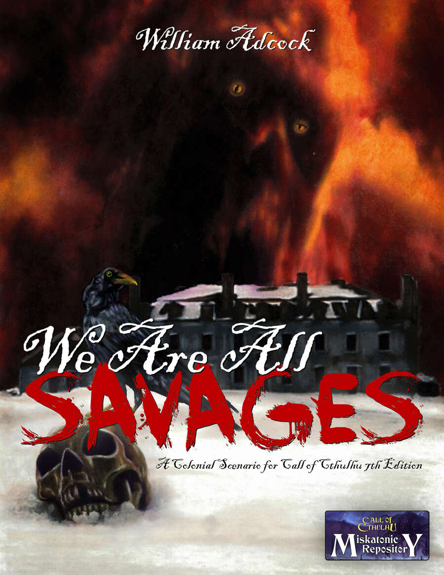 We Are All Savages: A Colonial Scenario for Call of Cthulhu, 7th Edition