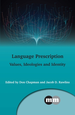Language Prescription: Values, Ideologies and Identity (Multilingual Matters, 170)