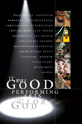 It Was Good: Performing Arts to the Glory of God (Paperback)