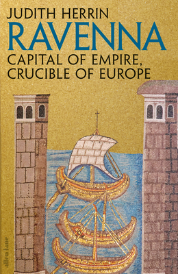 Ravenna: Capital of Empire, Crucible of Europe (Hardcover)