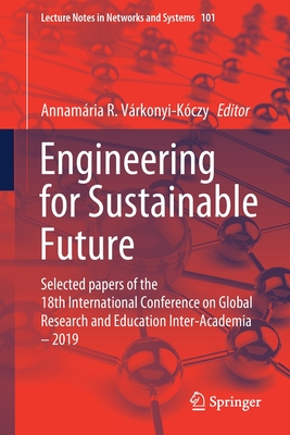 Engineering for Sustainable Future: Selected papers of the 18th International Conference on Global Research and Education Inter-Academia – 2019 (Lecture Notes in Networks and Systems, 101)