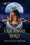 Far Away Bird by Douglas A. Burton