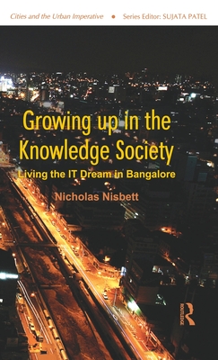 Growing up in the Knowledge Society: Living the IT Dream in Bangalore (Cities and the Urban Imperative)