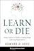 Learn or Die: Using Science to Build a Leading-Edge Learning Organization (Columbia Business School Publishing)