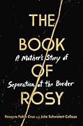 The Book of Rosy: A Mother's Story of Separation at the Border