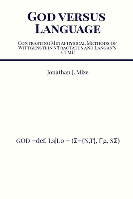 God versus Language: Contrasting Metaphysical Methods of Wittgenstein's Tractatus and Langan's CTMU