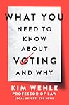 What You Need to Know About Voting—and Why by Kim Wehle