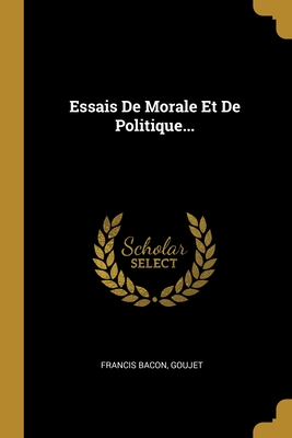 Essais De Morale Et De Politique...