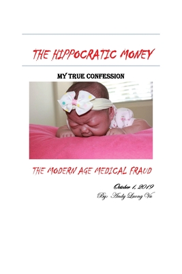The Hippocratic Money: The Modern Age Medical Fraud: My True Confession