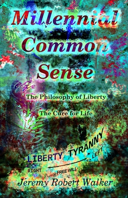Millennial Common Sense: The Philosophy of Liberty and The Cure for Life