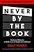 Never by the Book: Overcome Obstacles to Build a Life of Wealth and Fulfillment