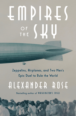 Empires of the Sky: Zeppelins, Airplanes, and Two Men's Epic Duel to Rule the World (Hardcover)