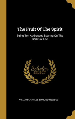 The Fruit Of The Spirit: Being Ten Addresses Bearing On The Spiritual Life
