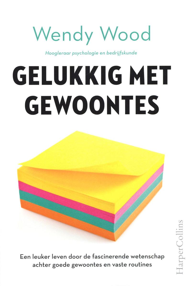 Gelukkig met gewoontes: Een leuker leven door de fascinerende wetenschap achter goede gewoontes en vaste routines.
