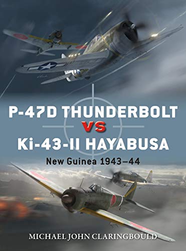 P-47D Thunderbolt vs Ki-43-II Oscar: New Guinea 1943–44 (Duel Book 103)