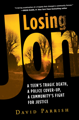 Losing Jon: A Teen's Tragic Death, a Police Cover-Up, a Community's Fight for Justice (Paperback)