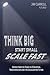 Think Big, Start Small, Scale Fast: Stories from the Stage on Disruption, Transformation and the Accelerating Future