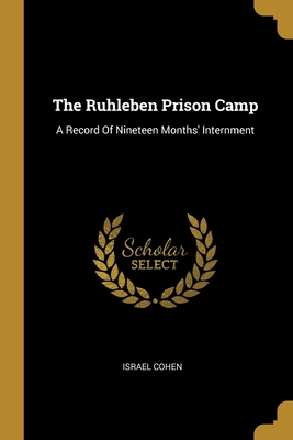 The Ruhleben Prison Camp: A Record Of Nineteen Months' Internment
