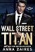 Wall Street Titan by Anna Zaires Wall Street Titan by Anna Zaires
