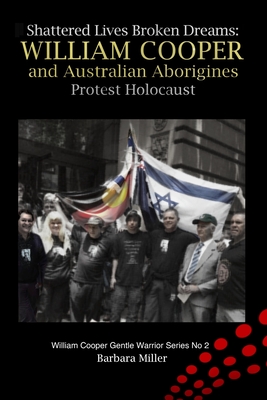 Shattered Lives Broken Dreams: William Cooper and Australian Aborigines Protest Holocaust