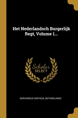 Het Nederlandsch Burgerlijk Regt, Volume 1... (Dutch Edition)