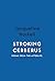 Stroking Cerberus: Poems fr...