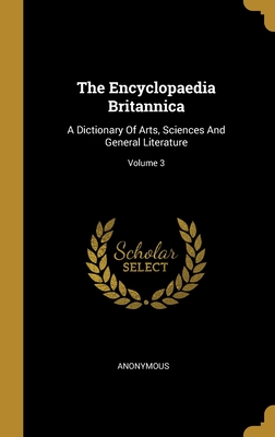 The Encyclopaedia Britannica: A Dictionary Of Arts, Sciences And General Literature; Volume 3