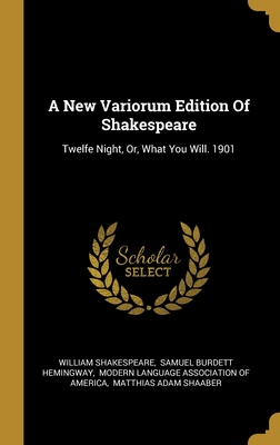 A New Variorum Edition Of Shakespeare: Twelfe Night, Or, What You Will. 1901