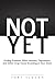 Not Yet: Finding Freedom Wh...