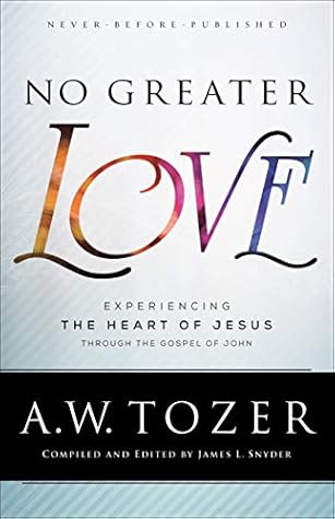 No Greater Love: Experiencing the Heart of Jesus through the Gospel of John