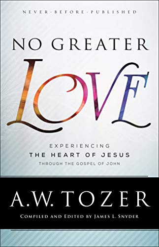 No Greater Love: Experiencing the Heart of Jesus through the Gospel of John (Kindle Edition)