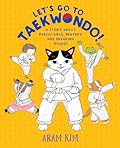 Let's Go to Taekwondo!: A Story about Persistence, Bravery, and Breaking Boards