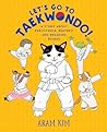 Let's Go to Taekwondo! by Aram Kim Let's Go to Taekwondo! by Aram Kim