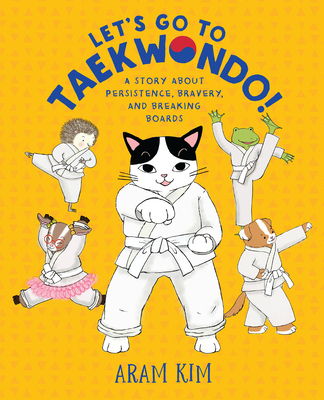 Let's Go to Taekwondo!: A Story about Persistence, Bravery, and Breaking Boards (Hardcover)
