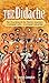 The Didache: The Teaching of the Twelve Apostles - A Different Faith - A Different Salvation