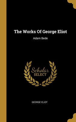 The Works Of George Eliot: Adam Bede