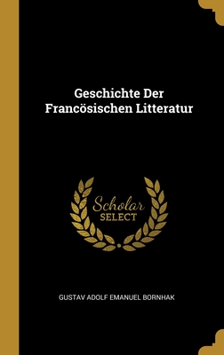 Geschichte Der Francösischen Litteratur (German Edition)