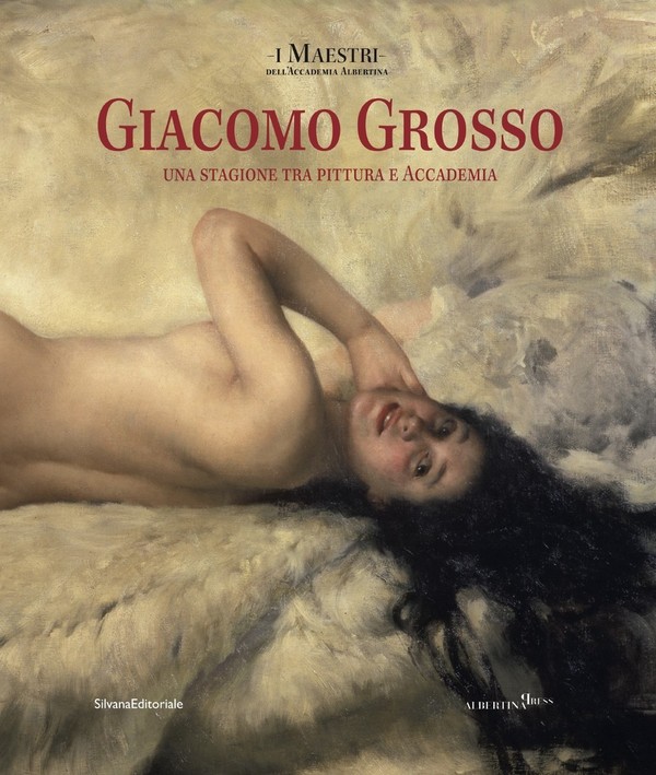 Giacomo Grosso. Una stagione tra pittura e accademia. Catalogo della mostra (Torino, 28 settembre 2017-7 gennaio 2018)