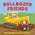 Bulldozer Friends by Andrea Zimmerman