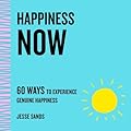 Happiness Now: 60 Ways to Experience Genuine Happiness