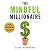 The Mindful Millionaire: Your Guide to Financial Healing, Wholeness, and Abundance