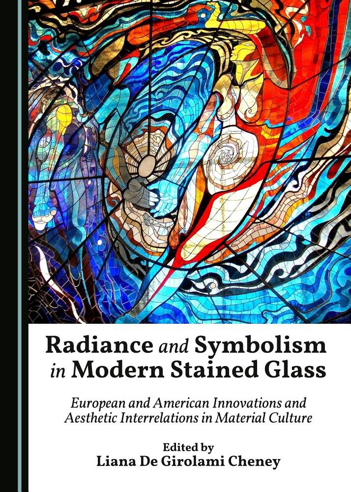 Radiance and Symbolism in Modern Stained Glass: European and American Innovations and Aesthetic Interrelations in Material Culture