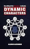 Marveling at the Enneagram to Create Dynamic Characters: A Guide for Novelists, Dungeon Masters, and Role-playing Gamers